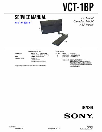 SONY VCT-1BP SONY VCT-1BP
BRACKET.
SERVICE MANUAL VERSION 1.0 2007.01
PART# (9-852-165-11)
